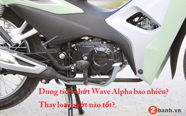 Dung tích nhớt Wave Alpha là bao nhiêu? Thay loại nào tốt?