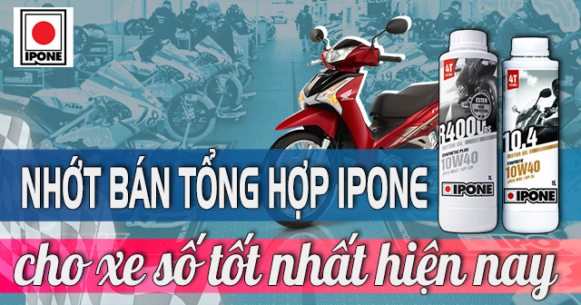 Các loại nhớt bán tổng hợp IPONE xe số tốt nhất hiện nay