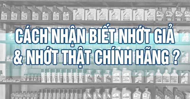 Cách nhận biết nhớt giả và nhớt thật chính hãng