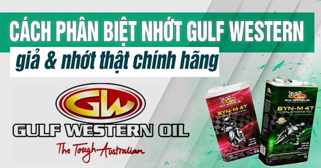 Cách phân biệt nhớt Gulf Western giả và nhớt thật chính hãng