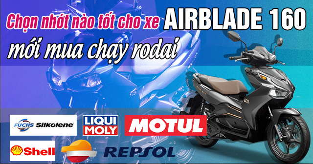 Chọn nhớt nào tốt cho xe Airblade 160 mới mua chạy rodai?