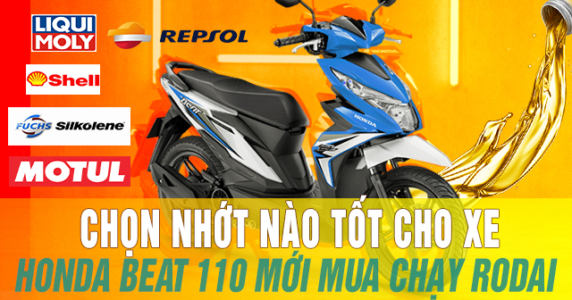 Chọn nhớt nào tốt cho xe Honda Beat 110 mới mua chạy rodai?