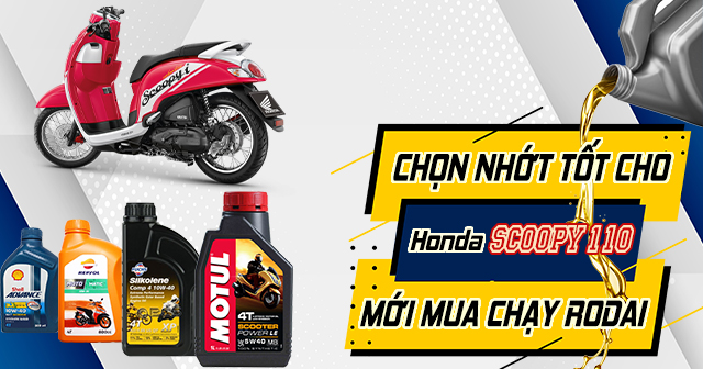 Chọn nhớt nào tốt cho xe Honda Scoopy 110 mới mua chạy rodai?