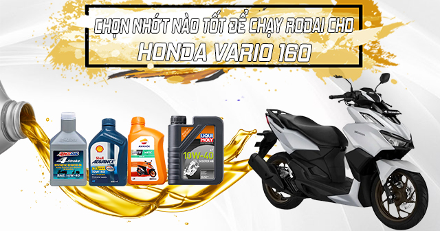 Chọn nhớt nào tốt cho xe Vario 160 mới mua chạy rodai?