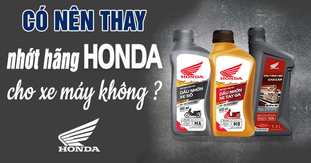 Có nên thay nhớt hãng Honda cho xe máy không ?