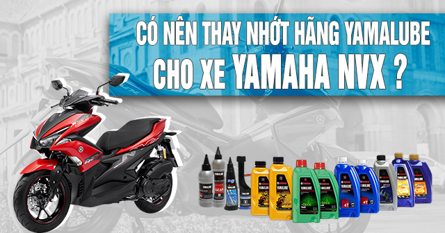 Có nên thay nhớt hãng Yamalube cho xe NVX ?
