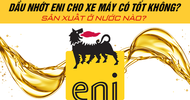 Dầu nhớt ENI cho xe máy có tốt không? Sản xuất ở nước nào?