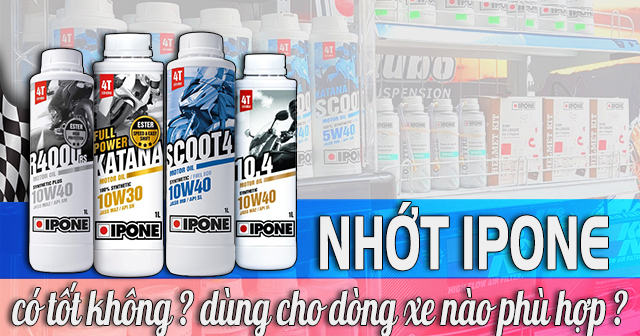 Dầu nhớt ipone có tốt không? Dùng cho dòng xe nào?