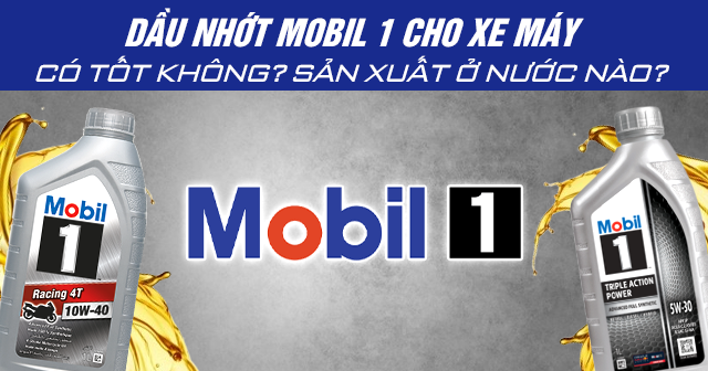 Dầu nhớt Mobil cho xe máy có tốt không? Sản xuất ở nước nào?