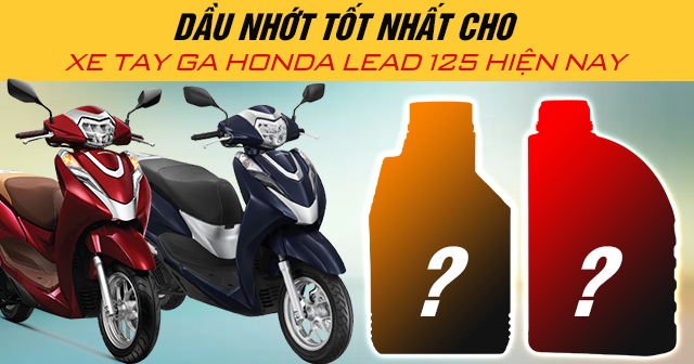 Dầu nhớt tốt nhất cho xe tay ga Honda Lead 125 hiện nay