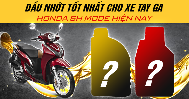 Dầu nhớt tốt nhất cho xe tay ga Honda SH Mode hiện nay