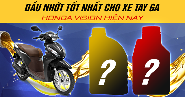 Dầu nhớt tốt nhất cho xe tay ga Honda Vision hiện nay