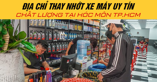 Địa chỉ thay nhớt xe máy uy tín chất lượng tại Hóc Môn TP.HCM
