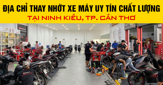 Địa chỉ thay nhớt xe máy uy tín chất lượng tại Ninh Kiều, TP. Cần Thơ