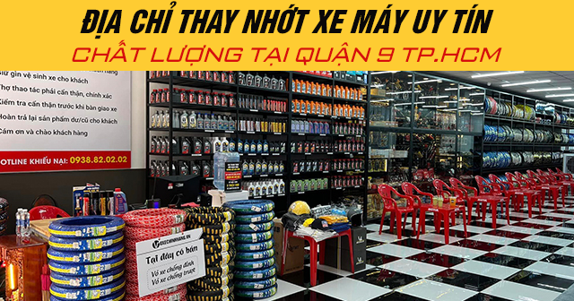 Địa chỉ thay nhớt xe máy uy tín chất lượng tại Quận 9 TP.HCM