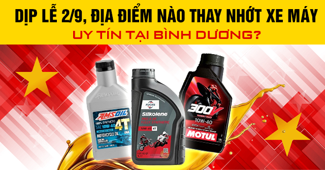 Dịp lễ 2/9, địa điểm nào thay nhớt xe máy uy tín tại Bình Dương?