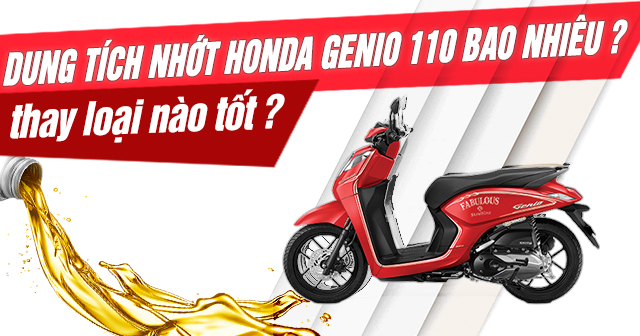 Dung tích nhớt Honda Genio 110 là bao nhiêu? Thay loại nào tốt?