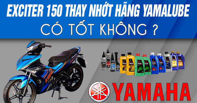 Exciter 150 thay nhớt hãng Yamalube có tốt không?