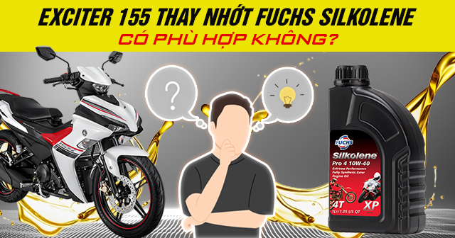 Exciter 155 thay nhớt Fuchs Silkolene có phù hợp không?