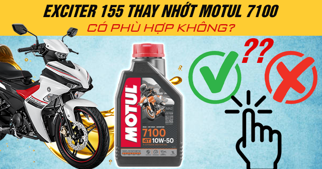Exciter 155 thay nhớt Motul 7100 có phù hợp không?