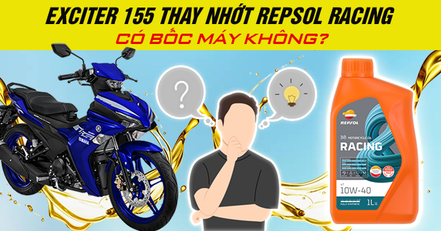 Exciter 155 thay nhớt Repsol Racing có bốc máy không?