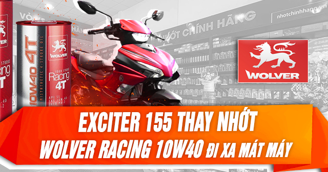 Exciter 155 thay nhớt Wolver Racing 10W40 đi xa có mát máy không?