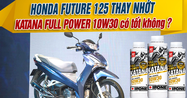 Honda Future 125 thay nhớt Katana Full Power 10W30 có tốt không?