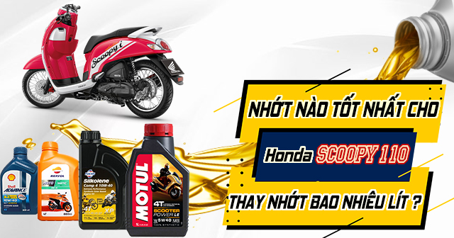 Honda Scoopy 110 thay nhớt bao nhiêu lít? Nên chọn loại nào tốt nhất?