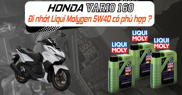 Honda Vario 160 đi nhớt Liquy Molygen 5W40 có phù hợp không?