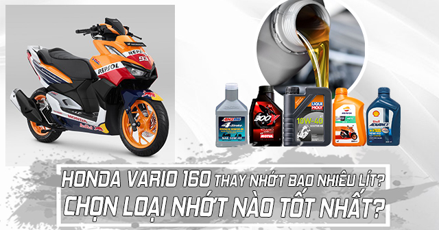 Honda Vario 160 thay nhớt bao nhiêu lít? Nên chọn loại nào tốt nhất?