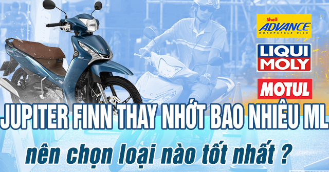 Jupiter Finn thay nhớt bao nhiêu ml? Nên chọn loại nào tốt nhất?