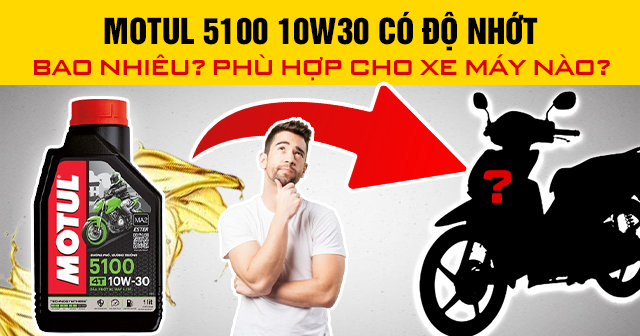 Motul 5100 10W30 có độ nhớt bao nhiêu? Phù hợp cho xe máy nào?