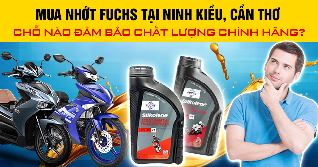Mua nhớt Fuchs tại Ninh Kiều, Cần Thơ chỗ nào đảm bảo chất lượng chính hãng?