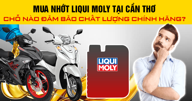 Mua nhớt Liqui Moly tại Cần Thơ chỗ nào đảm bảo chất lượng chính hãng?