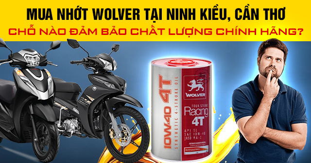Mua nhớt Wolver tại Ninh Kiều, Cần Thơ chỗ nào đảm bảo chất lượng chính hãng?