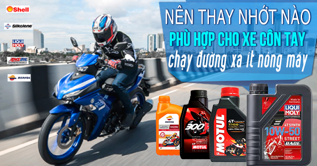 Nên thay nhớt nào phù hợp cho xe côn tay chạy đường xa ít nóng máy