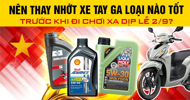 Nên thay nhớt xe tay ga loại nào tốt trước khi đi chơi xa dịp lễ 2/9?