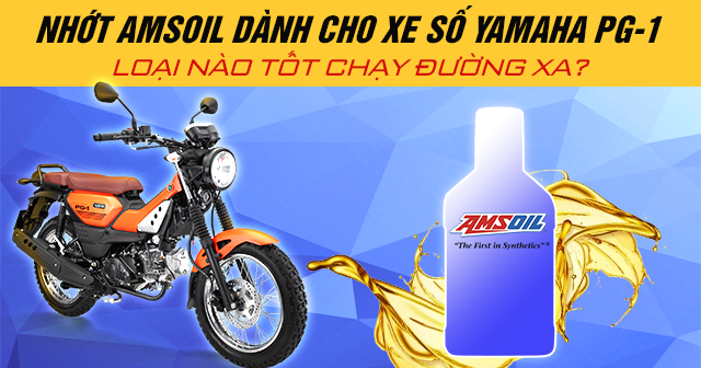 Nhớt Amsoil dành cho xe số Yamaha PG-1 loại nào tốt chạy đường xa?