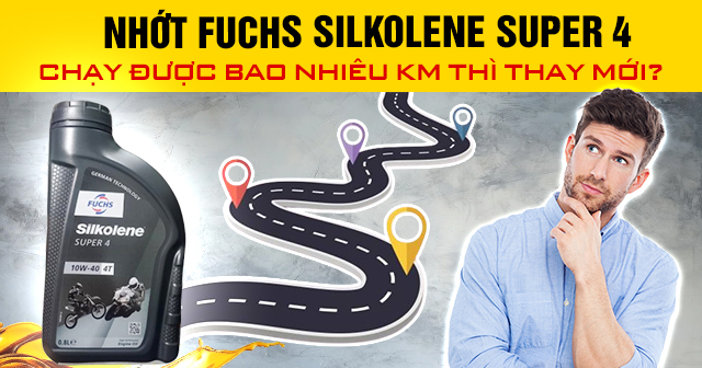 Nhớt Fuchs Silkolene Super 4 chạy được bao nhiêu km thì thay mới?