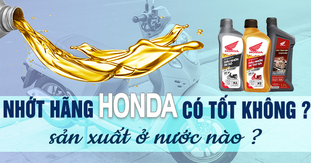 Nhớt hãng Honda có tốt không? Sản xuất ở nước nào?