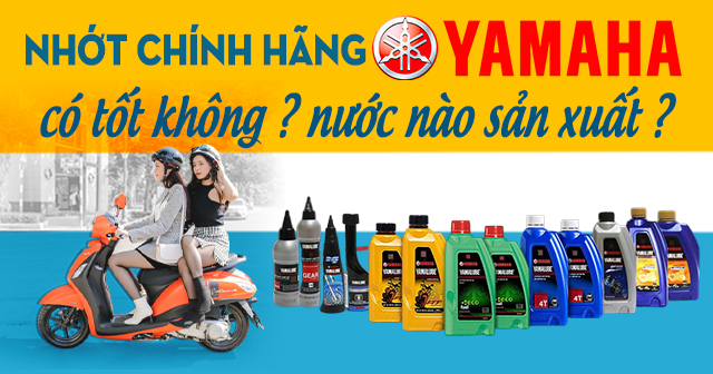 Nhớt hãng Yamaha có tốt không? Sản xuất ở nước nào?