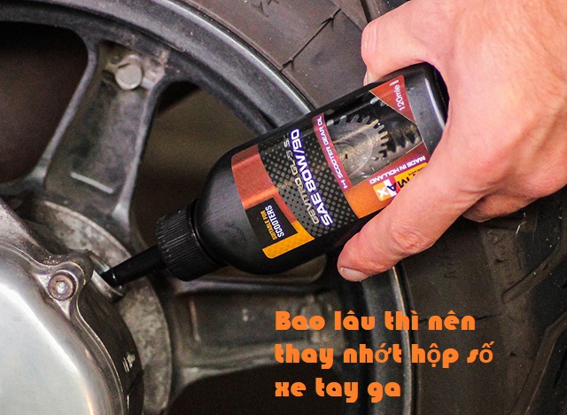 Nhớt hộp số xe tay ga bao lâu thì nên thay?