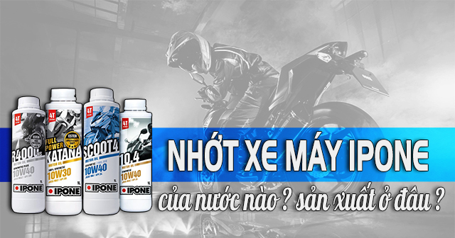 Nhớt ipone của nước nào? Sản xuất ở đâu?