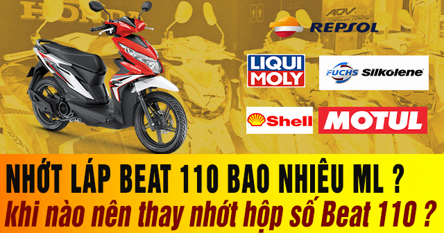 Nhớt láp Beat 110 bao nhiêu ml? Khi nào nên thay nhớt hộp số Beat 110?