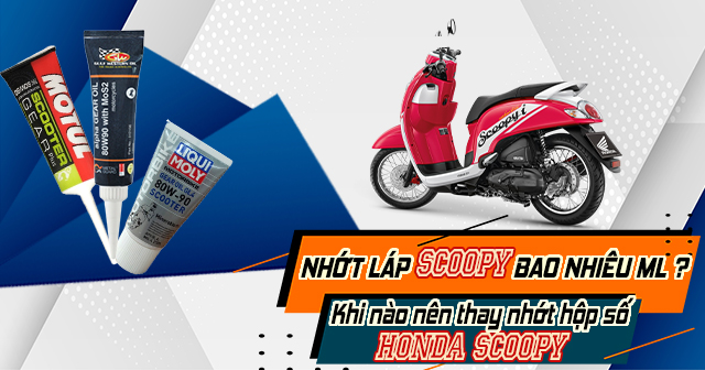 Nhớt láp Scoopy bao nhiêu ml? Khi nào nên thay nhớt hộp số Honda Scoopy?