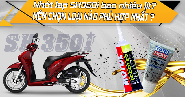 Nhớt láp SH350i bao nhiêu ml? Khi nào nên thay nhớt hộp số SH350i?