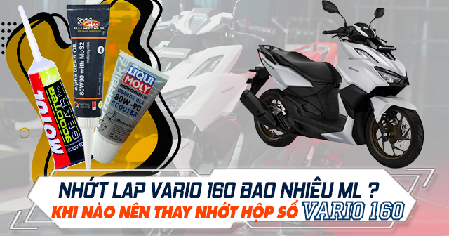 Nhớt láp Vario 160 bao nhiêu ml? Khi nào nên thay nhớt hộp số Vario 160?