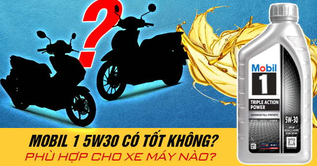 Nhớt Mobil 1 5W30 chất lượng có tốt không? Phù hợp cho xe máy nào?