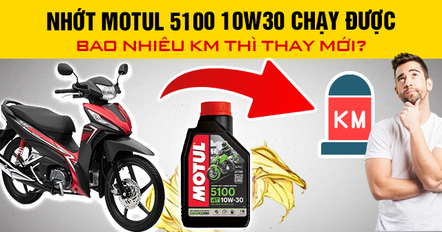 Nhớt Motul 5100 10W30 chạy được bao nhiêu km thì thay mới?