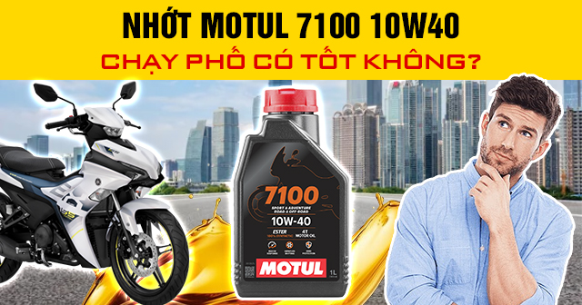 Nhớt Motul 7100 10W40 chạy phố có tốt không?